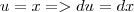 u = x => du = dx u = x => du = dx