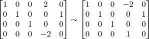 \begin{bmatrix} 
1 & 0 & 0 & 2 & 0\\
0 & 1 & 0 & 0 & 1\\
0 & 0 & 1 & 0 & 0\\
0 & 0 & 0 & -2 & 0 \end{bmatrix}
\sim
\begin{bmatrix} 
1 & 0 & 0 & -2 & 0\\
0 & 1 & 0 & 0 & 1\\
0 & 0 & 1 & 0 & 0\\
0 & 0 & 0 & 1 & 0 \end{bmatrix}