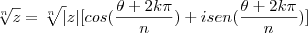 \sqrt[n] z = \sqrt[n]|z| [cos(\frac{\theta+2k\pi}{n}) + i sen (\frac{\theta+2k\pi}{n})]