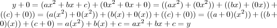y + 0 = (a{x}^{2} + bx + c)+(0{x}^{2}+0x+0) = ((a{x}^{2})+(0{x}^{2}))+((bx)+(0x)) + ((c)+(0)) = (a({x}^{2})+0({x}^{2})) + (b(x)+0(x)) + ((c)+(0)) = ((a+0)({x}^{2})) + ((b+0)(x)) + (c+0) = a({x}^{2})+b(x)+c = a{x}^{2}+bx+c = y