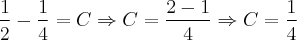 \frac{1}{2} - \frac{1}{4} = C \Rightarrow C = \frac{2-1}{4} \Rightarrow C = \frac{1}{4} \frac{1}{2} - \frac{1}{4} = C \Rightarrow C = \frac{2-1}{4} \Rightarrow C = \frac{1}{4}