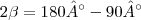 2\beta=180°-90°