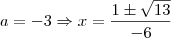 a = -3 \Rightarrow x = \frac{1 \pm \sqrt{13}}{-6}