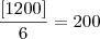 \frac{[1200]}{6} = 200