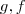 g,f g,f