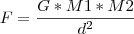 F = \frac{G*M1*M2}{d^2} F = \frac{G*M1*M2}{d^2}