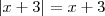 \left|x+3 \right| = x+3 \left|x+3 \right| = x+3