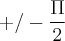 +/- \frac{\Pi}{2} +/- \frac{\Pi}{2}