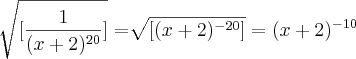 \sqrt[]{[\frac{1}{(x+2)^{20}}]}=\sqrt[]{[(x+2)^{-20}]}=(x+2)^{-10}