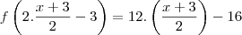 f\left(2.\frac{x+3}{2}-3\right)=12.\left(\frac{x+3}{2}\right)-16 f\left(2.\frac{x+3}{2}-3\right)=12.\left(\frac{x+3}{2}\right)-16