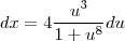 dx = 4\frac{u^3}{1+u^8} du dx = 4\frac{u^3}{1+u^8} du