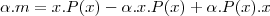 \alpha.m = x.P(x) - \alpha.x.P(x) + \alpha.P(x).x \alpha.m = x.P(x) - \alpha.x.P(x) + \alpha.P(x).x