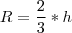 R=\frac{2}{3}*h R=\frac{2}{3}*h