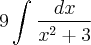 9\int_{}^{}\frac{dx}{{x}^{2}+3}