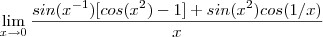 \lim_{x\to 0} \frac{sin(x^{-1})[cos(x^2)-1] +sin(x^2)cos(1/x)}{x}