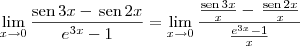 \lim_{x\to 0}\frac{\textrm{sen}\,3x - \,\textrm{sen}\,2x}{e^{3x}-1} = \lim_{x\to 0}\frac{\frac{\textrm{sen}\,3x}{x} - \,\frac{\textrm{sen}\,2x}{x}}{\frac{e^{3x}-1}{x}}