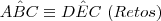 A\hat {B}C\equiv D\hat {E}C\,\,(Retos) A\hat {B}C\equiv D\hat {E}C\,\,(Retos)