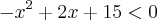 -{x}^{2} +2x+15<0 -{x}^{2} +2x+15<0
