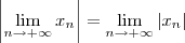\left|\lim_{n\to +\infty} x_n\right| = \lim_{n\to +\infty}|x_n| \left|\lim_{n\to +\infty} x_n\right| = \lim_{n\to +\infty}|x_n|