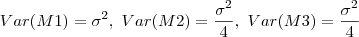 Var(M1) = \sigma^2, \ Var(M2)=\frac{\sigma^2}{4}, \ Var(M3) = \frac{\sigma^2}{4} Var(M1) = \sigma^2, \ Var(M2)=\frac{\sigma^2}{4}, \ Var(M3) = \frac{\sigma^2}{4}