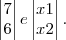 \begin{vmatrix}
   7  \\ 
   6 
\end{vmatrix} e 
\begin{vmatrix}
   x1  \\ 
   x2 
\end{vmatrix}.