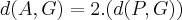d(A,G) = 2.(d(P,G)) d(A,G) = 2.(d(P,G))