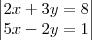 \begin{vmatrix}
  2x+3y=8 \\ 
  5x-2y=1
\end{vmatrix}