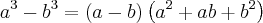 {a}^{3}-{b}^{3}=\left(a-b \right)\left({a}^{2}+ab+{b}^{2} \right) {a}^{3}-{b}^{3}=\left(a-b \right)\left({a}^{2}+ab+{b}^{2} \right)