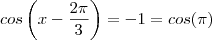 cos \left(x - \frac{2\pi}{3}\right)=-1=cos(\pi) cos \left(x - \frac{2\pi}{3}\right)=-1=cos(\pi)