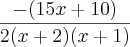 \frac{-(15x+10)}{2(x+2)(x+1)}