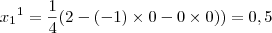 {{x}_{1}}^{1} = \frac{1}{4}(2-(-1)\times0-0\times0)) = 0,5 {{x}_{1}}^{1} = \frac{1}{4}(2-(-1)\times0-0\times0)) = 0,5