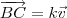 \overrightarrow{BC} = k\vec{v} \overrightarrow{BC} = k\vec{v}