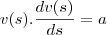 v(s).\frac{dv(s)}{ds}=a v(s).\frac{dv(s)}{ds}=a