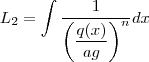 L_2 = \int \frac{1}{\left( \dfrac{q(x)}{ag}\right )^n} dx L_2 = \int \frac{1}{\left( \dfrac{q(x)}{ag}\right )^n} dx