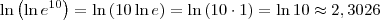 \ln\left(\ln e^{10}\right) = \ln\left(10 \ln e\right) = \ln\left(10 \cdot 1\right) = \ln 10 \approx 2,3026