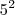 5^{2}