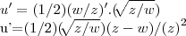 u'=(1/2)(w/z)'.(\sqrt[]{z/w})

u'=(1/2)(\sqrt[]{z/w})(z-w)/{(z)}^{2}