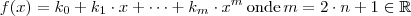f(x) = k_{0} + k_{1} \cdot x + \cdots + k_{m} \cdot x^{m} \, \textrm{onde} \, m = 2 \cdot n + 1 \in \mathbb{R} f(x) = k_{0} + k_{1} \cdot x + \cdots + k_{m} \cdot x^{m} \, \textrm{onde} \, m = 2 \cdot n + 1 \in \mathbb{R}