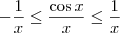 -\frac{1}{x} \leq \frac{\cos x}{x} \leq \frac{1}{x} -\frac{1}{x} \leq \frac{\cos x}{x} \leq \frac{1}{x}