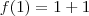 f(1)=1+1