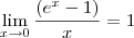 \lim_{x\to 0} \frac{(e^x -1)}{x}  = 1