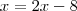 x = 2x - 8 x = 2x - 8