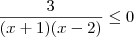 \frac{3}{(x + 1)(x - 2)} \leq 0 \frac{3}{(x + 1)(x - 2)} \leq 0