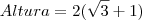 Altura = 2(\sqrt{3} + 1) Altura = 2(\sqrt{3} + 1)