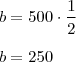\\ b = 500 \cdot \frac{1}{2} \\\\ b = 250