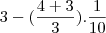 3-(\frac{4+3}{3}).\frac{1}{10}