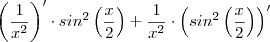 \left (\frac{1}{x^2} \right )' \cdot sin^2 \left (\frac{x}{2} \right)+\frac{1}{x^2}\cdot \left (sin^2 \left (\frac{x}{2}\right)\right)' \left (\frac{1}{x^2} \right )' \cdot sin^2 \left (\frac{x}{2} \right)+\frac{1}{x^2}\cdot \left (sin^2 \left (\frac{x}{2}\right)\right)'