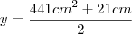 y=\frac{{441cm}^{2}+21cm}{2} y=\frac{{441cm}^{2}+21cm}{2}