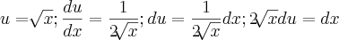 u=\sqrt[]{x}; \frac{du}{dx}=\frac{1}{2\sqrt[]{x}}; du=\frac{1}{2\sqrt[]{x}}dx; 2\sqrt[]{x}du=dx