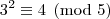 3^2\equiv4\pmod{5} 3^2\equiv4\pmod{5}